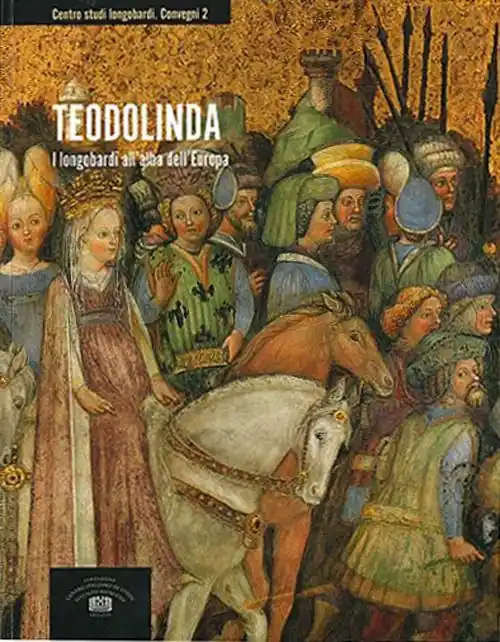 Teodolinda. I longobardi all‘alba dell‘Europa. Atti del 2° Convegno internazionale di studio (Monza, Gazzada, Castelseprio-Torba, Cairate, 2-7 dicembre 2015) Offerta