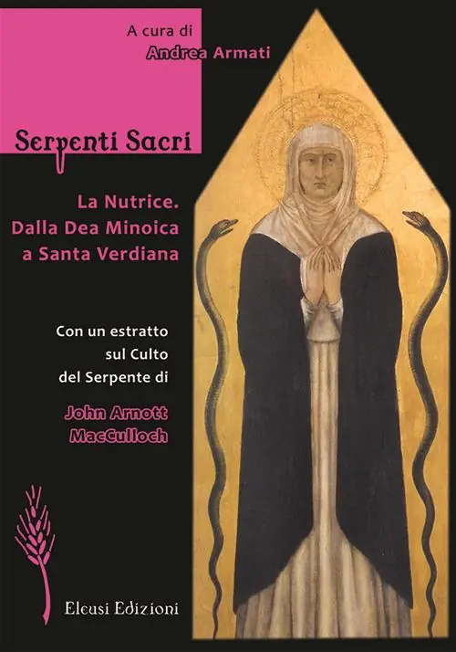 Serpenti sacri. La Nutrice. Dalla Dea Minoica a Santa Verdiana. Ediz. illustrata Acquista Ora