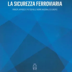 Acquista Ora La sicurezza ferroviaria. Principi, approcci e metodi nelle norme nazionali ed europee
