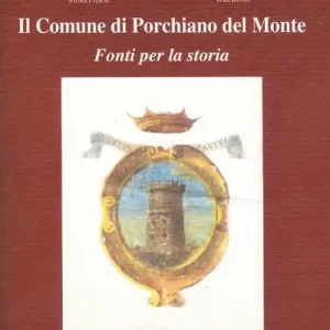 Il Comune di Porchiano del Monte. Fonti per la storia Miglior Prezzo