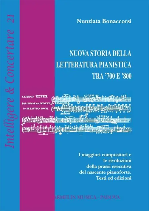 Novità Nuova storia della letteratura pianistica tra ‘700 e ‘800. I maggiori compositori e le rivoluzioni della prassi esecutiva del nascente pianoforte. Testi ed edizioni