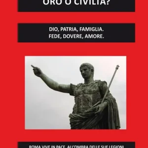 Offerta Speciale Oro o civiltà? Dio, patria, famiglia. Fede, dovere, amore