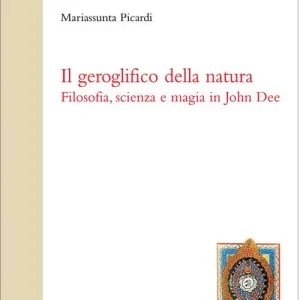 Il geroglifico della natura. Filosofia, scienza e magia in John Dee Offerta Del Giorno