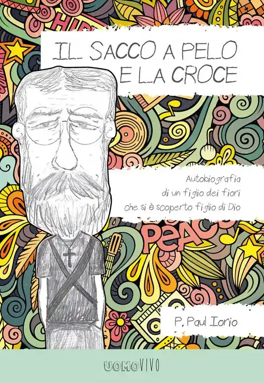 A Buon Prezzo Il sacco a pelo e la croce. Autobiografia di un figlio dei fiori che si è scoperto figlio di Dio