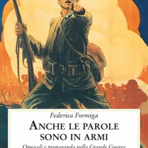 Anche le parole sono in armi. Opuscoli e propaganda nella Grande Guerra Promozione