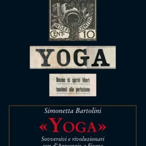 «Yoga». Sovversivi e rivoluzionari con d‘Annunzio a Fiume Compra Online
