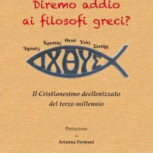 Diremo addio ai filosofi greci? Il Cristianesimo deellenizzato del terzo millennio Nuovo Arrivo