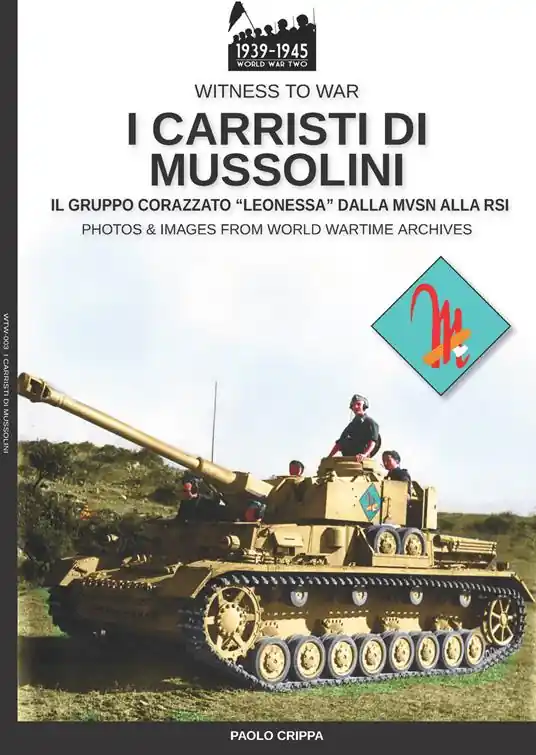 I carristi di Mussolini. Il gruppo corazzato «Leonessa» dalla MVSN alla RSI. Nuova ediz. Occasione Imperdibile