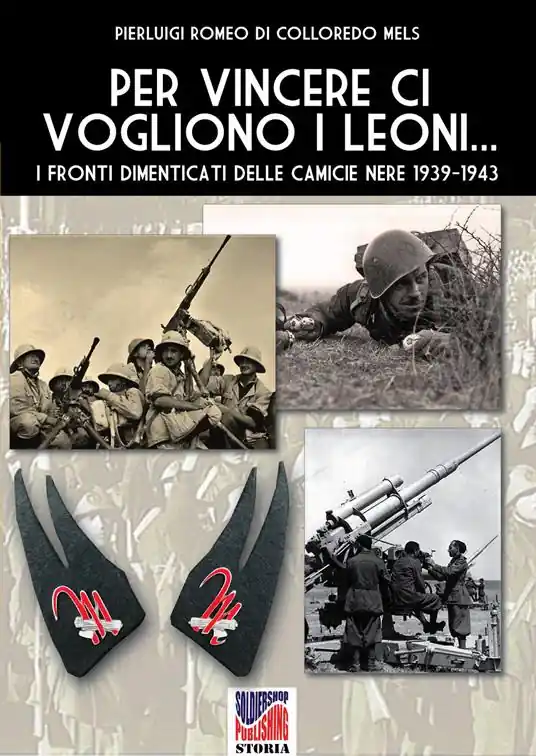 Per vincere ci vogliono i leoni. I fronti dimenticati delle Camicie Nere 1939-1943. Ediz. illustrata Vendita Finale