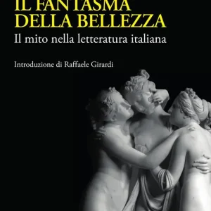 Direttamente Dal Produttore Il fantasma della bellezza. Il mito nella letteratura italiana