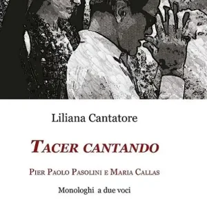 Tacer cantando. Pier Paolo Pasolini e Maria Callas. Monologhi a due voci Reso Gratuito