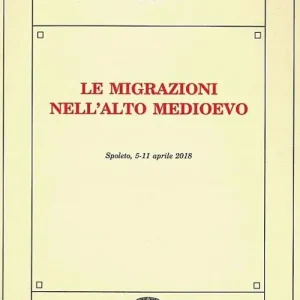 Le migrazioni nell‘Alto Medioevo. Atti della Settimana di studi (Spoleto, 5-11 aprile 2018) Miglior Prezzo