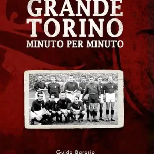 Tutto il grande Torino minuto per minuto Quantità Limitata