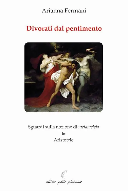 Divorati dal pentimento. Sguardi sulla nozione di metameleia in Aristotele Bestseller