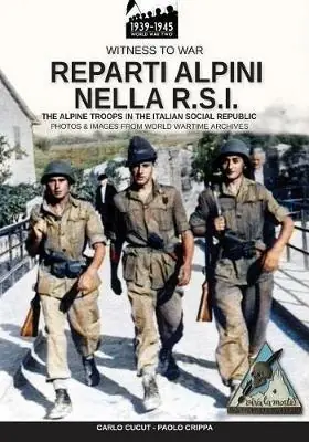 Reparti alpini nella R.S.I-The alpine troops in the italian social republic. Ediz. illustrata Must-Have