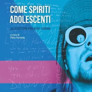 Miglior Prezzo Come spiriti adolescenti. 25 scrittori per Kurt Cobain