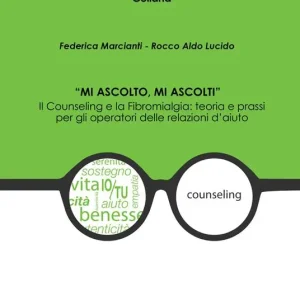 «Mi ascolto, mi ascolti». Il counseling e la fibromialgia teoria e prassi per gli operatori delle relazioni d‘aiuto Offerta Speciale