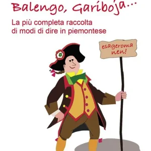 Compra Online Balengo, Gariboja... la più completa raccolta di modi di dire in piemontese