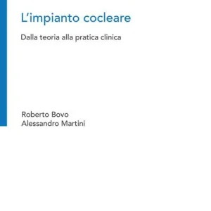L‘impianto cocleare. Dalla teoria alla pratica clinica Di Tendenza