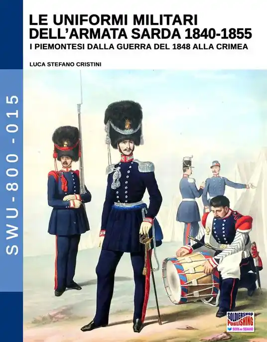 Vendita Finale Le uniformi militari dell‘armata sarda 1840-1855. I piemontesi dalla guerra del 1848 alla Crimea. Ediz. illustrata