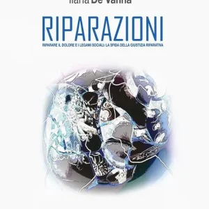 Promozione Esclusiva Riparazioni. Riparare il dolore e i legami sociali la sfida della giustizia riparativa