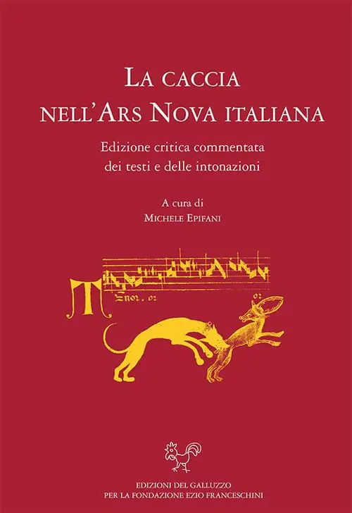 La caccia nell‘ars nova italiana. Edizione critica e commentata dei testi e delle intonazioni Reso Gratuito