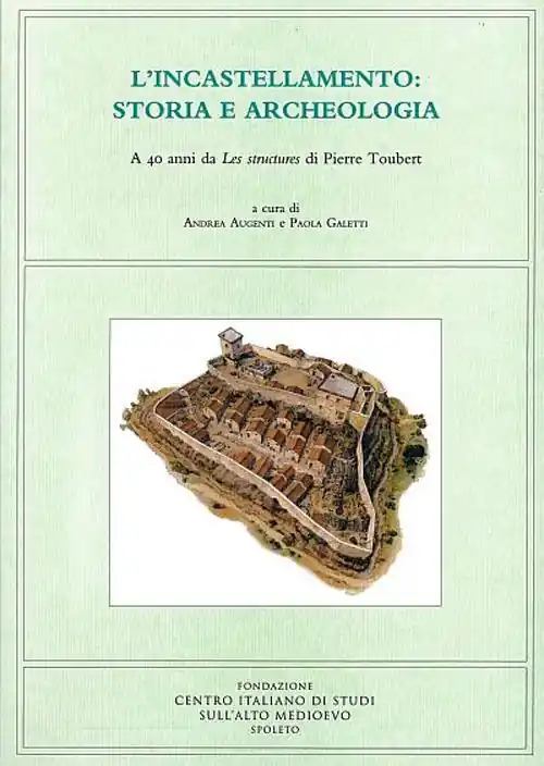 L‘ incastellamento storia e archeologia. A 40 anni da Les structures di Pierre Toubert Ultima Occasione