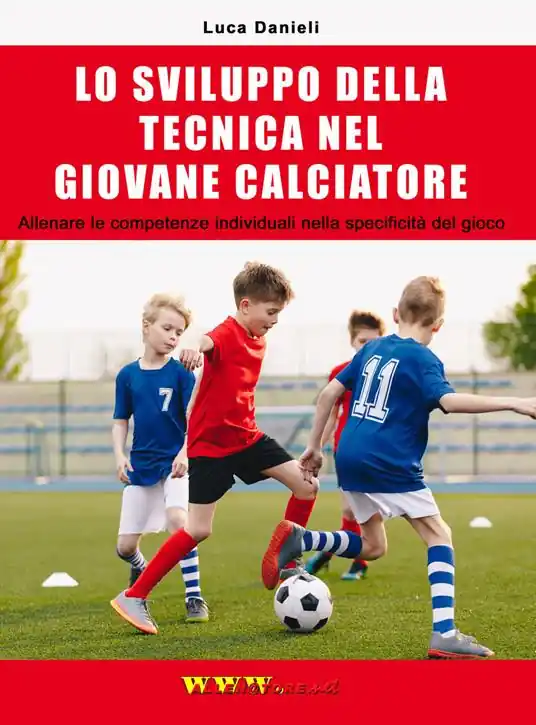Lo sviluppo della tecnica nel giovane calciatore. Allenare le competenze individuali nella specificità del gioco Reso Gratuito