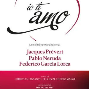 Io ti amo. Le più belle poesie d‘amore di Jacques Prévert, Pablo Neruda, Federico García Lorca. Con CD-Audio Solo Oggi