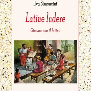 Latine ludere. Giocare con il latino Quantità Limitata