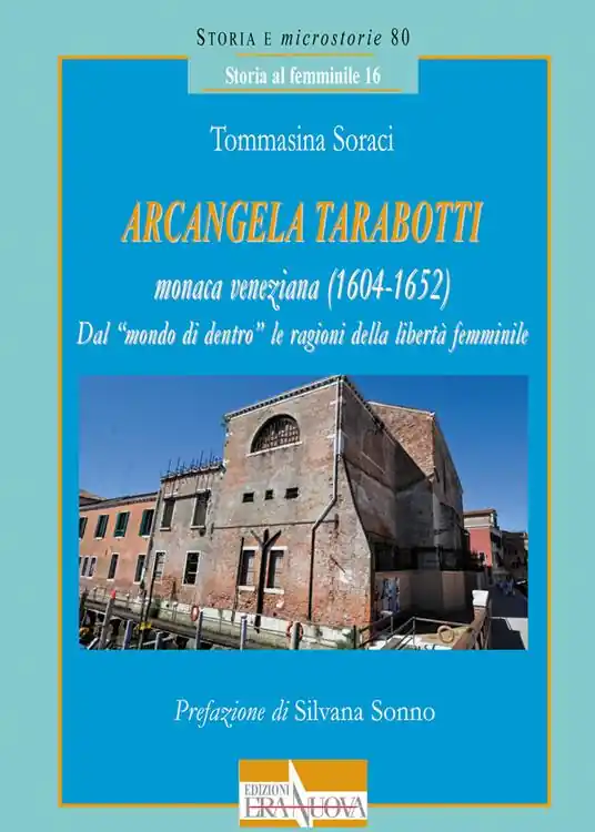 Arcangela Tarabotti monaca veneziana (1604-1652). Dal «mondo di dentro» le ragioni della libertà femminile Compra Online