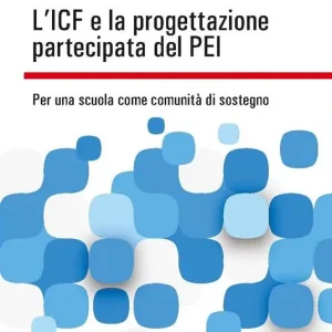 Esclusivo L‘ ICF e la progettazione partecipata del PEI. Per una scuola come comunità di sostegno