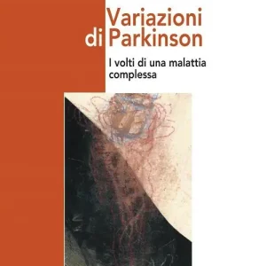 Offerta Limitata Variazioni di Parkinson. I volti di una malattia complessa