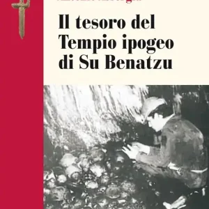 Il tesoro del Tempio ipogeo di Su Benatzu Must-Have