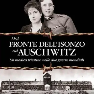 Dal fronte dell‘Isonzo ad Auschwitz. Un medico triestino nelle due guerre mondiali Compra Oggi Stesso