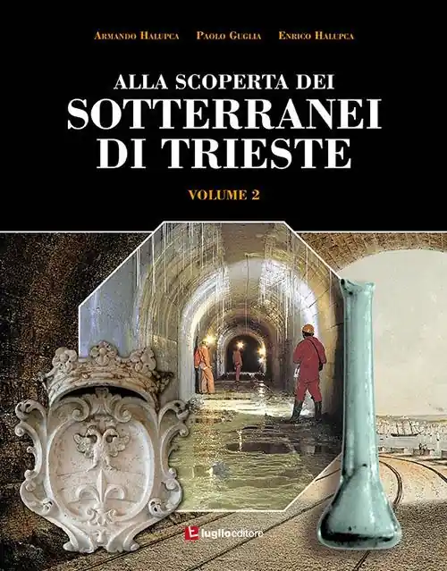 Alla scoperta dei sotterranei di Trieste. Vol. 2 Direttamente Dal Produttore