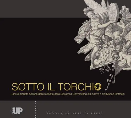 Sotto il torchio. Libri e monete antiche dalle raccolte della Biblioteca Universitaria di Padova e del Museo Bottacin. Ediz. illustrata Esclusivo