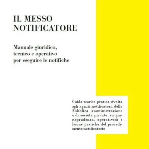 Il messo notificatore. Manuale giuridico, tecnico e operativo per eseguire le notifiche Compra Adesso