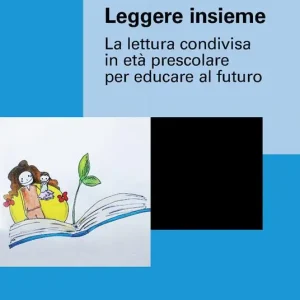 Leggere insieme. La lettura condivisa in età prescolare per educare al futuro Prezzo Ridotto