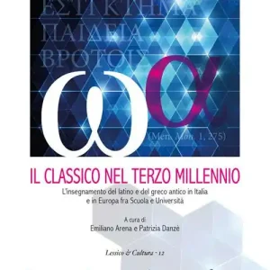 Professionale Il classico nel terzo millennio. L‘insegnamento del latino e del greco antico in Italia e in Europa fra scuola e università. Atti del Convegno (Messina, 28-29 novembre 2014)
