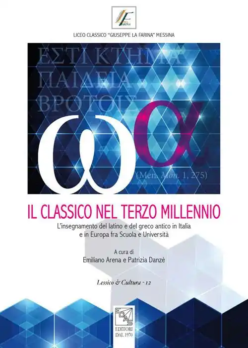 Professionale Il classico nel terzo millennio. L‘insegnamento del latino e del greco antico in Italia e in Europa fra scuola e università. Atti del Convegno (Messina, 28-29 novembre 2014)