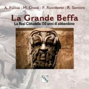 Subito Disponibile La grande beffa. La Real Cittadella 150 anni di abbandono