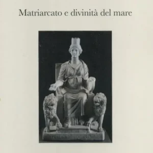 Matriarcato e divinità del mare. Saggi di religione mediterranea Miglior Prezzo