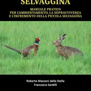 Manuale pratico per l‘ambientamento, la sopravvivenze e l‘incremento della piccola selvaggina Vendita Finale