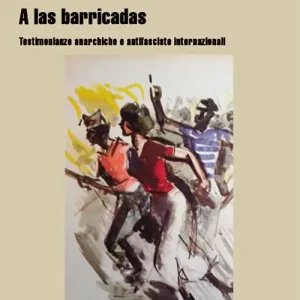 A las barricadas. Testimonianze anarchiche e antifasciste internazionali Promozione Esclusiva