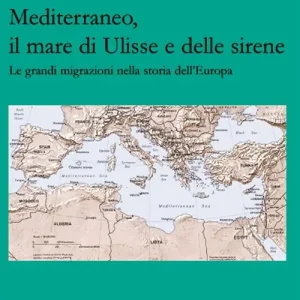 Professionale Mediterraneo, il mare di Ulisse e delle sirene. Le grandi migrazioni nella storia dell‘Europa