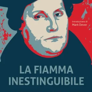 La fiamma inestinguibile. Alla scoperta del cuore della Riforma Soddisfatti O Rimborsati