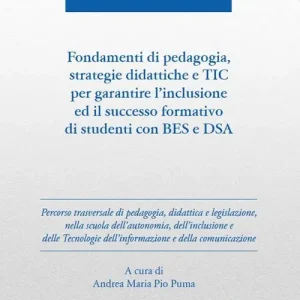 Popolare Fondamenti di pedagogia, strategie didattiche e TIC per garantire l‘inclusione ed il successo formativo di studenti BES e DSA. Ediz. per la scuola