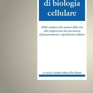 Vendita Finale Compendio di biologia cellulare. Dalla comparsa dei mattoni della vita alla comprensione dei meccanismi di funzionamento e riproduzione cellulare