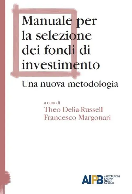 Manuale per la selezione dei fondi di investimento. Una nuova metodologia Solo Oggi